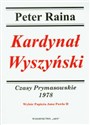 Kardynał Wyszyński 1978 Czasy Prymasowskie Wybór Papieża Jana Pawła II - Peter Raina