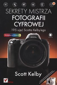 Sekrety mistrza fotografii cyfrowej 195 ujęć Scotta Kelby'ego 