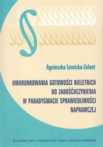 Uwarunkowania gotowości nieletnich do zadośćuczynienia w paradygmacie sprawiedliwości naprawczej 