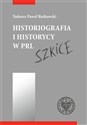 Historiografia i historycy w PRL Szkice books in polish