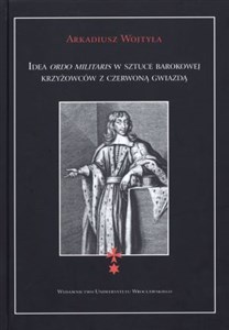 Idea ordo militaris w sztuce barokowej krzyżowców z czerwoną gwiazdą - Polish Bookstore USA
