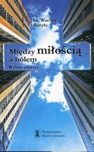 Między miłością a bólem Wybór wierszy - Polish Bookstore USA