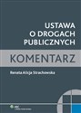 Ustawa o drogach publicznych Komentarz - Renata Alicja Strachowska