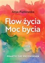 Flow życia Moc bycia - Anya Piątkowska