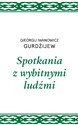 Spotkania z wybitnymi ludźmi - I. Gurdżijew Gieorgij