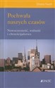 Pochwała naszych czasów. Nowoczesność, wolność i chrześcijaństwo books in polish