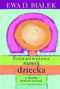 Zrównoważony rozwój dziecka w świetle nowych wyzwań Polish Books Canada