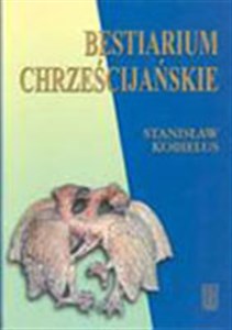 Bestiarium chrześcijańskie Zwierzęta w symbolice i interpretacji. Starożytność i średniowiecze Canada Bookstore