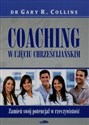 Coaching w ujęciu chrześcijańskim Zamień swój potencjał w rzeczywistość - Gary R. Collins