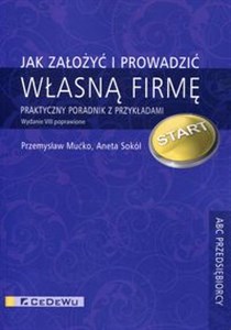 Jak założyć i prowadzić własną firmę Praktyczny poradnik z przykładami Bookshop