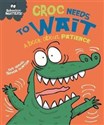 Behaviour Matters Croc Needs to Wait - A book about patience  