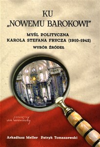 Ku nowemu Barokowi Myśl polityczna Karola Stefana Frycza (1910-1942). Wybór źródeł Bookshop