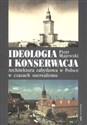 Ideologia i konserwacja Architektura zabytkowa w Polsce w czasach socrealizmu Polish bookstore