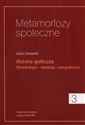 Metamorfozy społeczne 3 Historia społeczna. Metodologia - ewolucja - perspektywy - Janusz Żarnowski