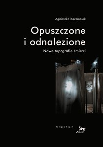 Opuszczone i odnalezione Nowe topografie śmierci pl online bookstore