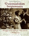 O ziemiańskim świętowaniu. Tradycje świąt Bożego Narodzenia i Wielkiejnocy  