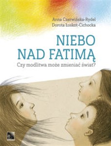 Niebo nad Fatimą Czy modlitwa może zmieniać świat? online polish bookstore