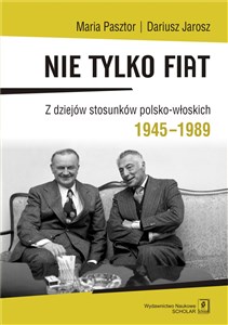 Nie tylko Fiat Z dziejów stosunków polsko-włoskich 1945-1989 Canada Bookstore