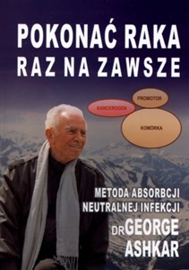 Pokonać raka raz na zawsze Metoda absorbcji neutralnej infekcji Polish Books Canada