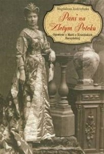 Pani na Złotym Potoku Opowieść o Marii z Krasińskich Raczyńskiej - Polish Bookstore USA
