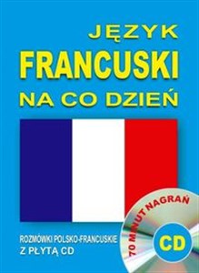 Język francuski na co dzień. Rozmówki polsko-francuskie z płytą CD 70 minut nagrań 