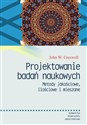 Projektowanie badań naukowych Metody jakościowe, ilościowe i mieszane - John W. Creswell