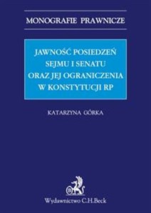 Jawność posiedzeń Sejmu i Senatu oraz jej ograniczenia w Konstytucji RP Canada Bookstore