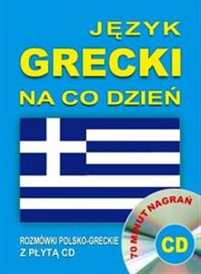 Język grecki na co dzień Rozmówki polsko-greckie z płytą CD 70 minut nagrań in polish