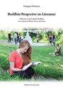 Buddhist Perspective on Literature . Reflection on How Modern Buddhists Can Understand Western Poetry and Fiction - Grzegorz Kuśnierz