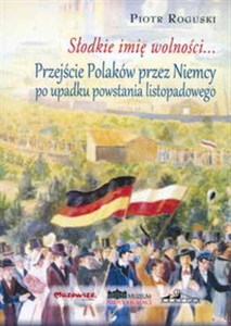 Słodkie imię wolności Przejście Polaków przez Niemcy po upadku powstania listopadowego  