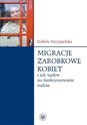 Migracje zarobkowe kobiet oraz ich wpływ na funkcjonowanie rodzin - Polish Bookstore USA