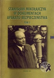 Stanisław Mikołajczyk w dokumentach Aparatu Bezpieczeństwa tom 1 Canada Bookstore