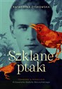 Szklane ptaki Opowieść o miłościach Krzysztofa Kamila Baczyńskiego - Katarzyna Zyskowska online polish bookstore