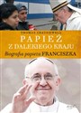 Papież z dalekiego kraju Biografia Papieża Franciszka 