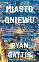 Miasto gniewu - Ryan Gattis