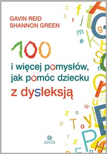100 i więcej pomysłów, jak pomóc dziecku z dysleksją bookstore
