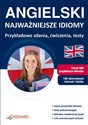 Angielski Najważniejsze idiomy Przykładowe zdania, ćwiczenia, testy - Opracowanie Zbiorowe  