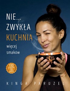 Nie...zwykła kuchnia więcej smaków 130 przepisów, 30 nowych bookstore