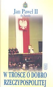 W trosce o dobro Rzeczypospolitej Wskazania dla polskich polityków - Polish Bookstore USA