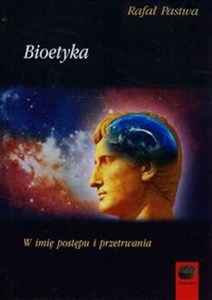 Bioetyka W imię postępu i przetrwania - Polish Bookstore USA