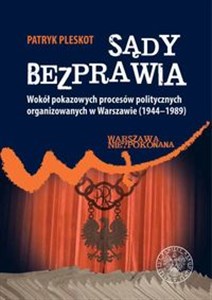 Sądy bezprawia Wokół pokazowych procesów politycznych organizowanych w Warszawie (1944–1989). Canada Bookstore