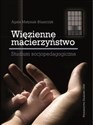 Więzienne macierzyństwo studium socjopedagogiczne Polish Books Canada