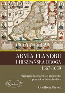 Armia Flandrii i Hiszpańska Droga 1567-1659 Przyczyny hiszpańskich zwycięstw i porażek w Niderlandach pl online bookstore