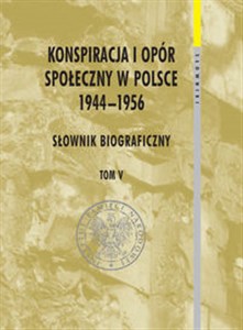 Konspiracja i opór społeczny w Polsce 1944-1956 tom 5 Słownik biograficzny to buy in USA