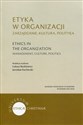 Etyka w organizacji Zarządzanie, kultura, polityka books in polish