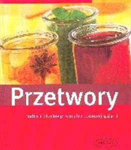 Przetwory Słodkie i pikantne przysmaki z domowej spiżarni  