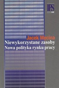 Niewykorzystane zasoby Nowa polityka rynku pracy  