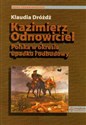 Kazimierz Odnowiciel Polska w okresie upadku i odbudowy - Klaudia Dróżdż