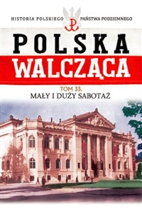 Polska Walcząca Tom 33 Mały i duży sabotaż 
