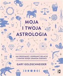 Moja i twoja astrologia Jak zrozumieć i poprawić relacje z innymi dzięki znakom zodiaku buy polish books in Usa
